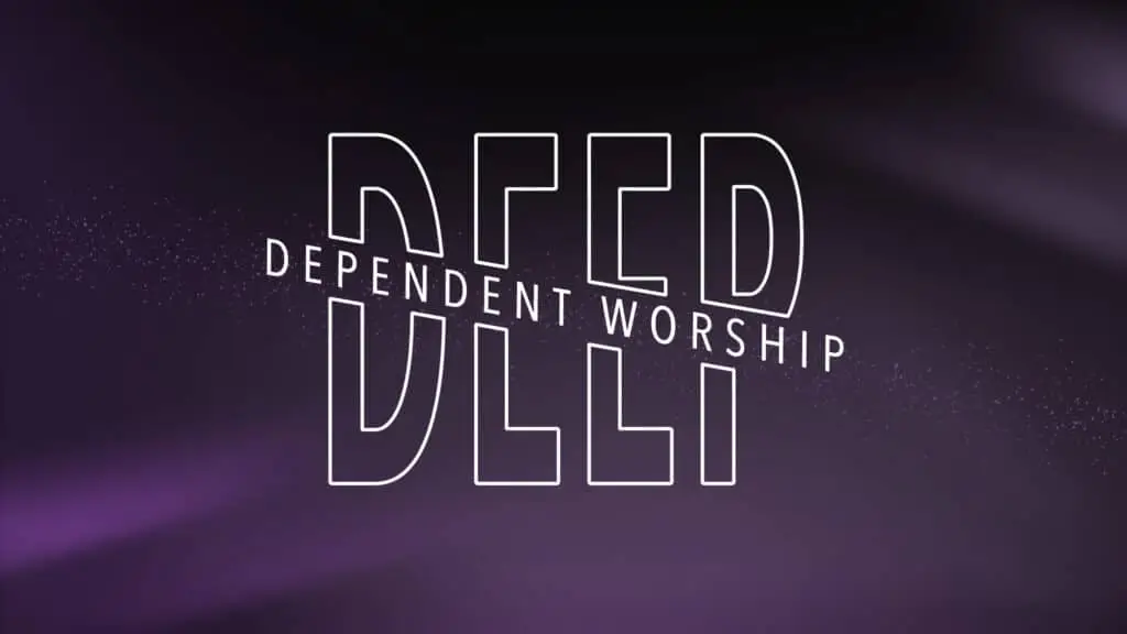 Deep Dependent Worship