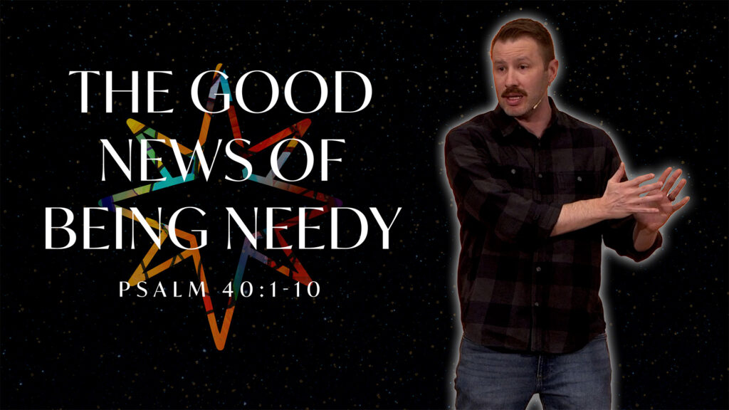 The Good News of Being Needy
