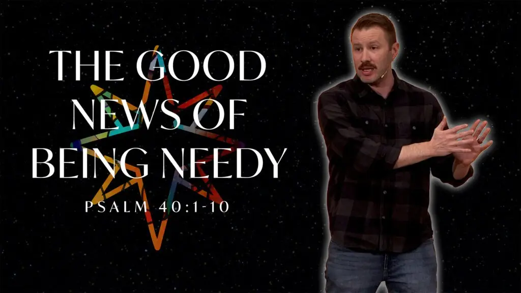 The Good News of Being Needy