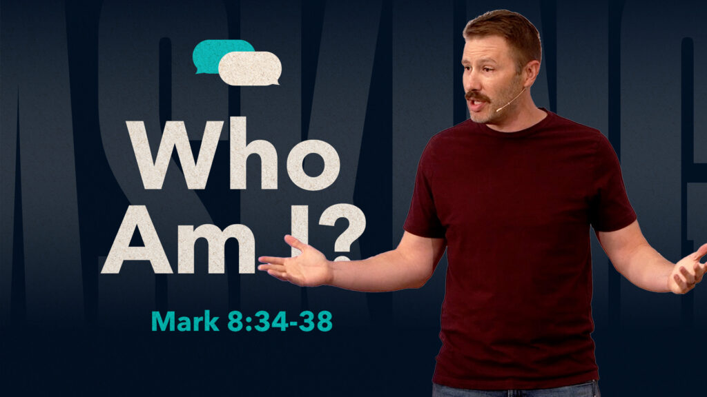 Who Am I? | Mark 8:34-38