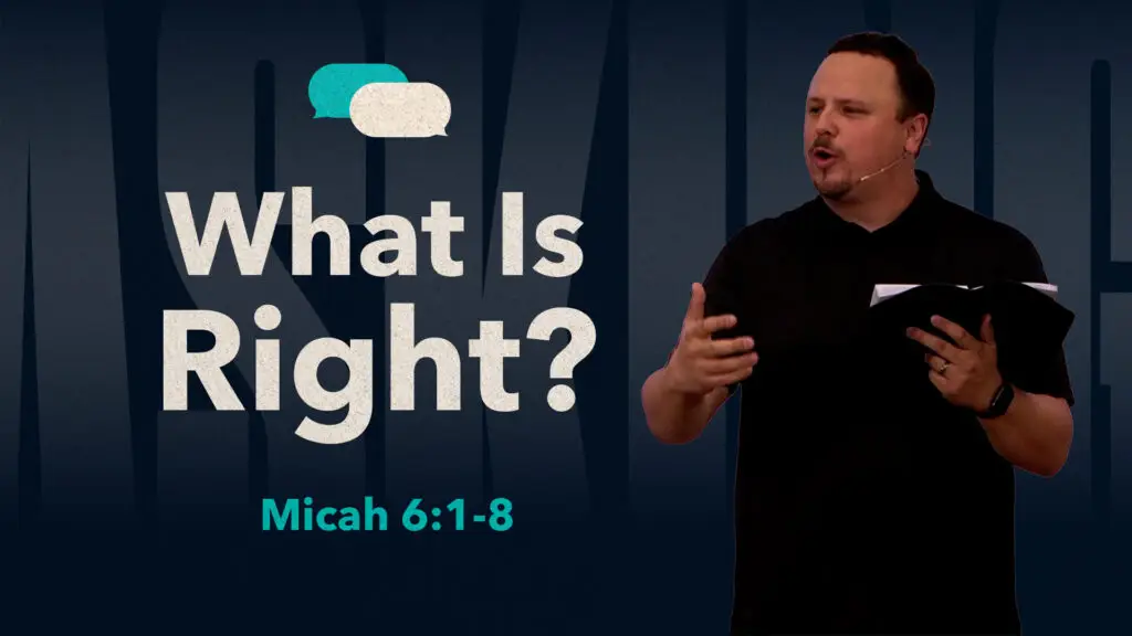 What Is Right? | Micah 6:1-8