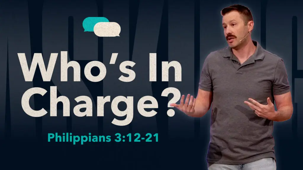 Who’s In Charge? | Philippians 3:12-21