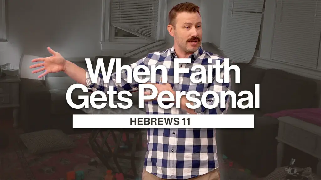 When Faith Gets Personal | Hebrews 11