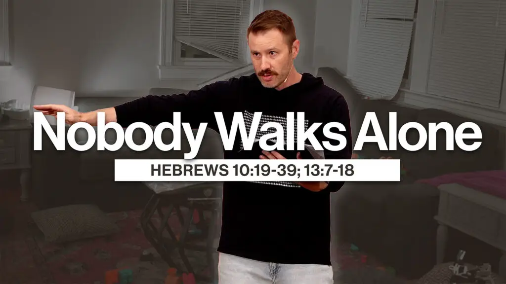 Nobody Walks Alone | Hebrews 10:19–39; 13:7–18